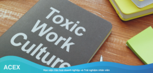 văn hoá doanh nghiệp độc hại - dấu hiệu nhận biết và cách khắc phục văn hoá doanh nghiệp độc hại