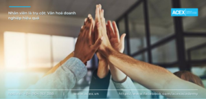 Nhân viên làm trụ cột: Văn hoá doanh nghiệp hiệu quả