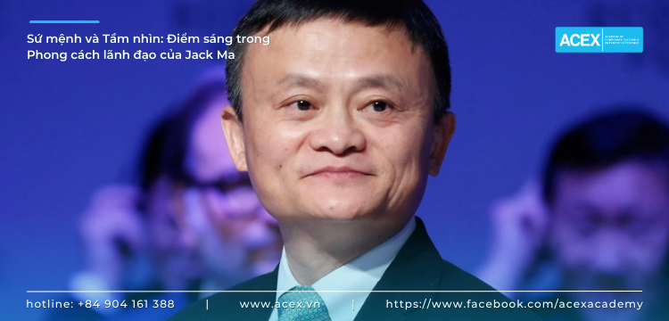Sứ mệnh và Tầm nhìn: Điểm sáng trong Phong cách lãnh đạo của Jack Ma