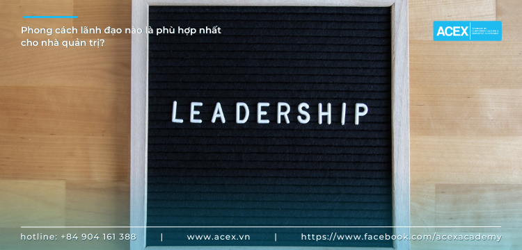 Phong cách lãnh đạo nào là phù hợp nhất cho nhà quản trị?